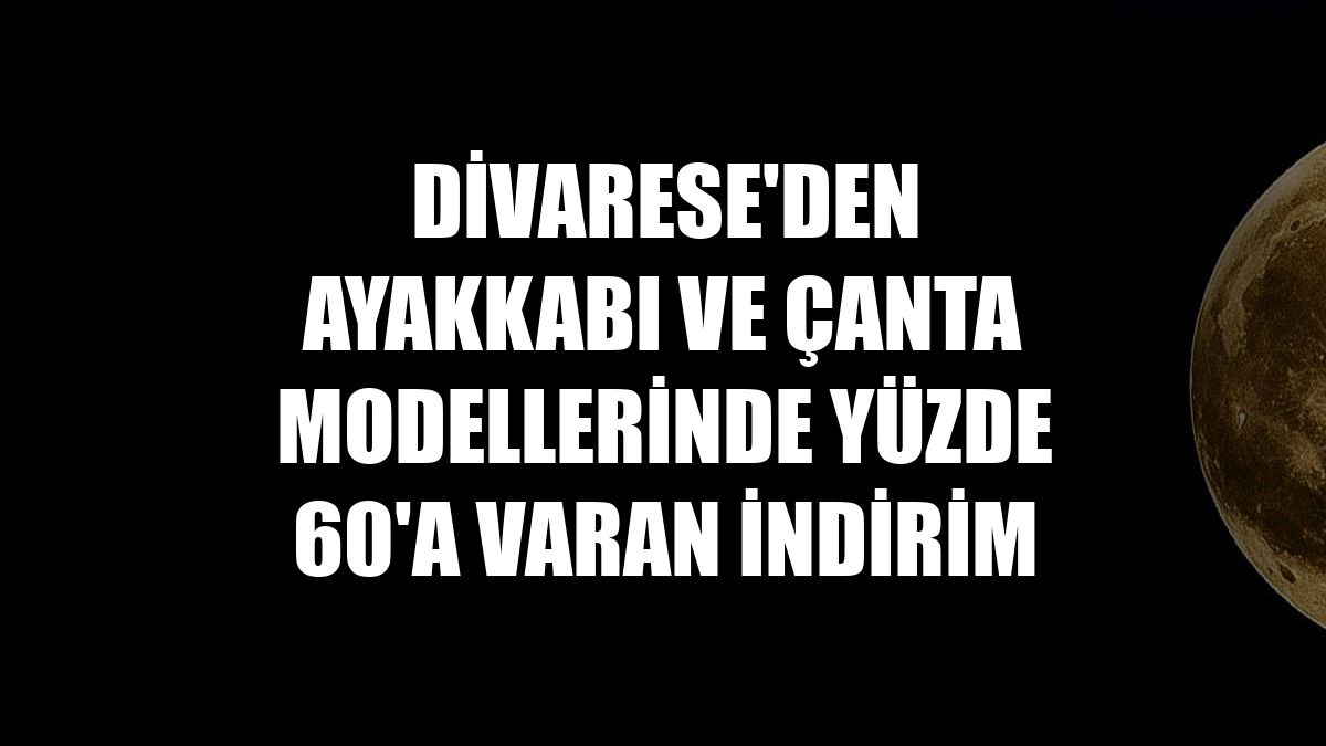 Divarese'den ayakkabı ve çanta modellerinde yüzde 60'a varan indirim