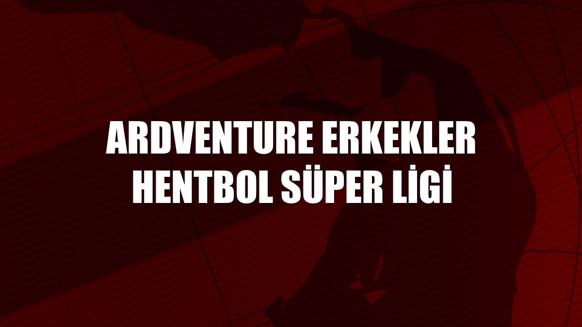 Ardventure Erkekler Hentbol Süper Ligi