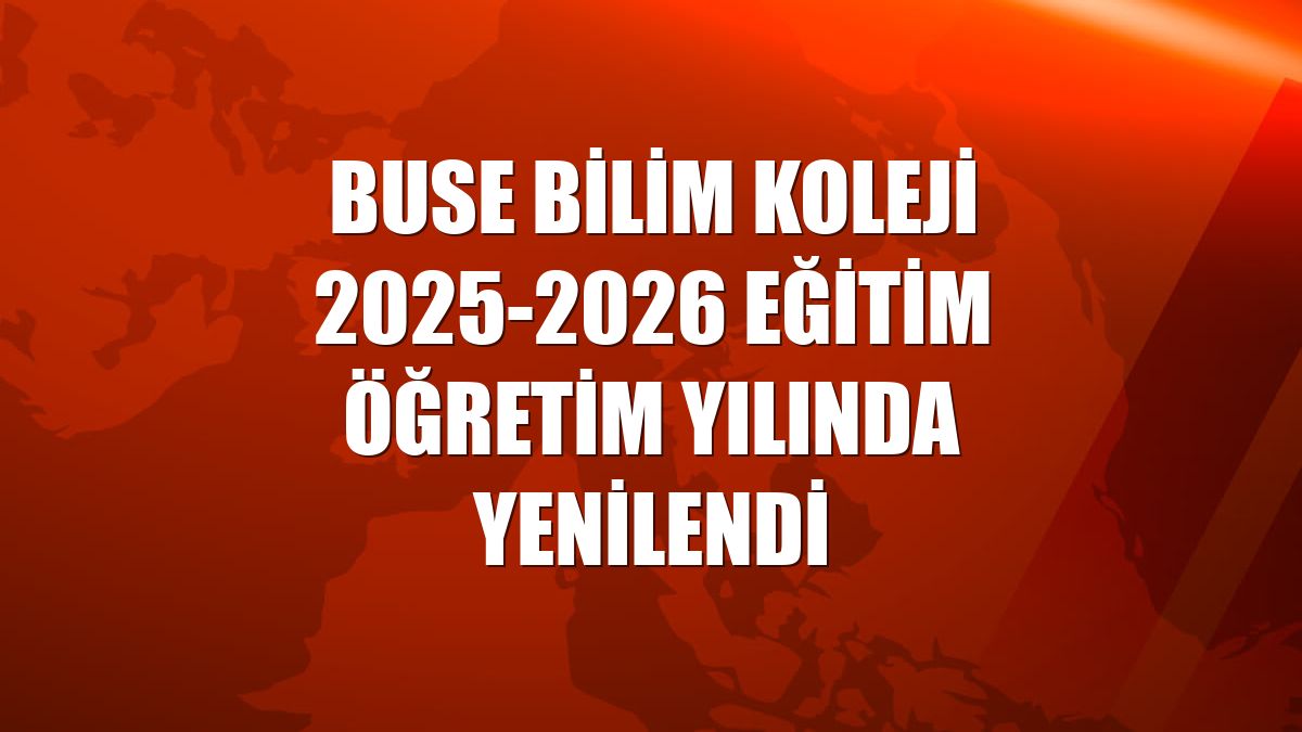 Buse Bilim Koleji 2025-2026 eğitim öğretim yılında yenilendi