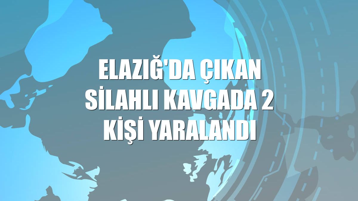 Elazığ'da çıkan silahlı kavgada 2 kişi yaralandı