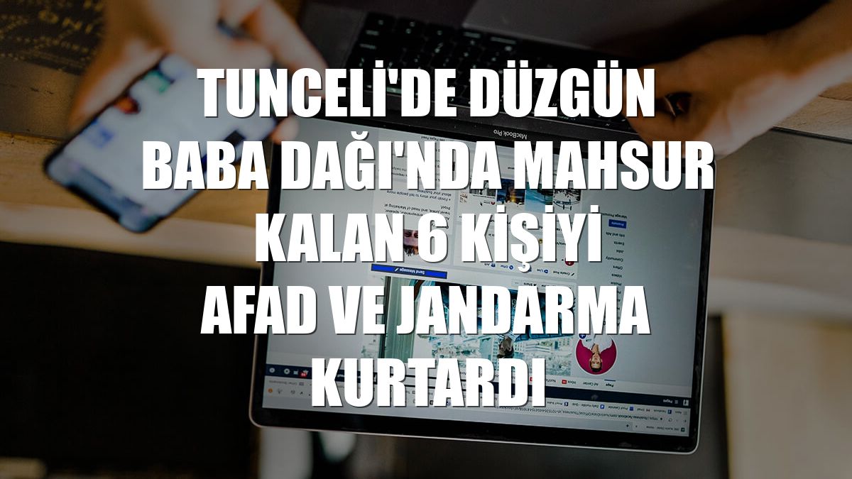 Tunceli'de Düzgün Baba Dağı'nda mahsur kalan 6 kişiyi AFAD ve jandarma kurtardı