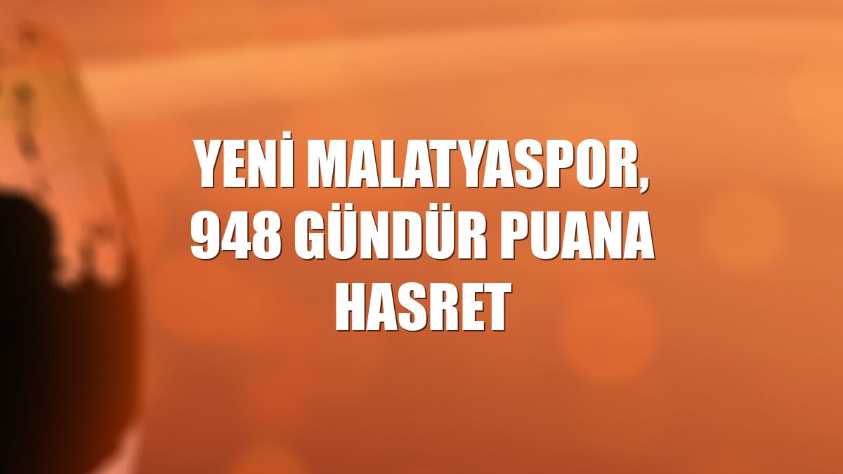 Yeni Malatyaspor, 948 gündür puana hasret