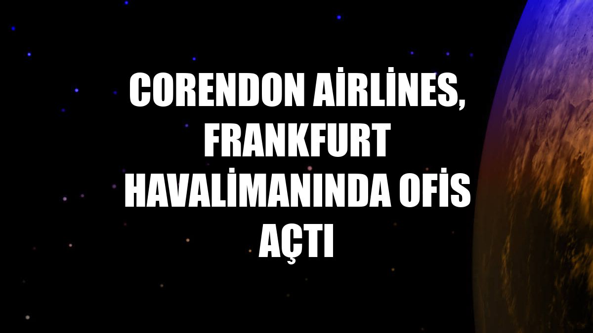 Corendon Airlines, Frankfurt Havalimanında ofis açtı