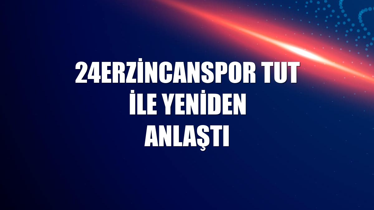 24Erzincanspor Tut ile yeniden anlaştı