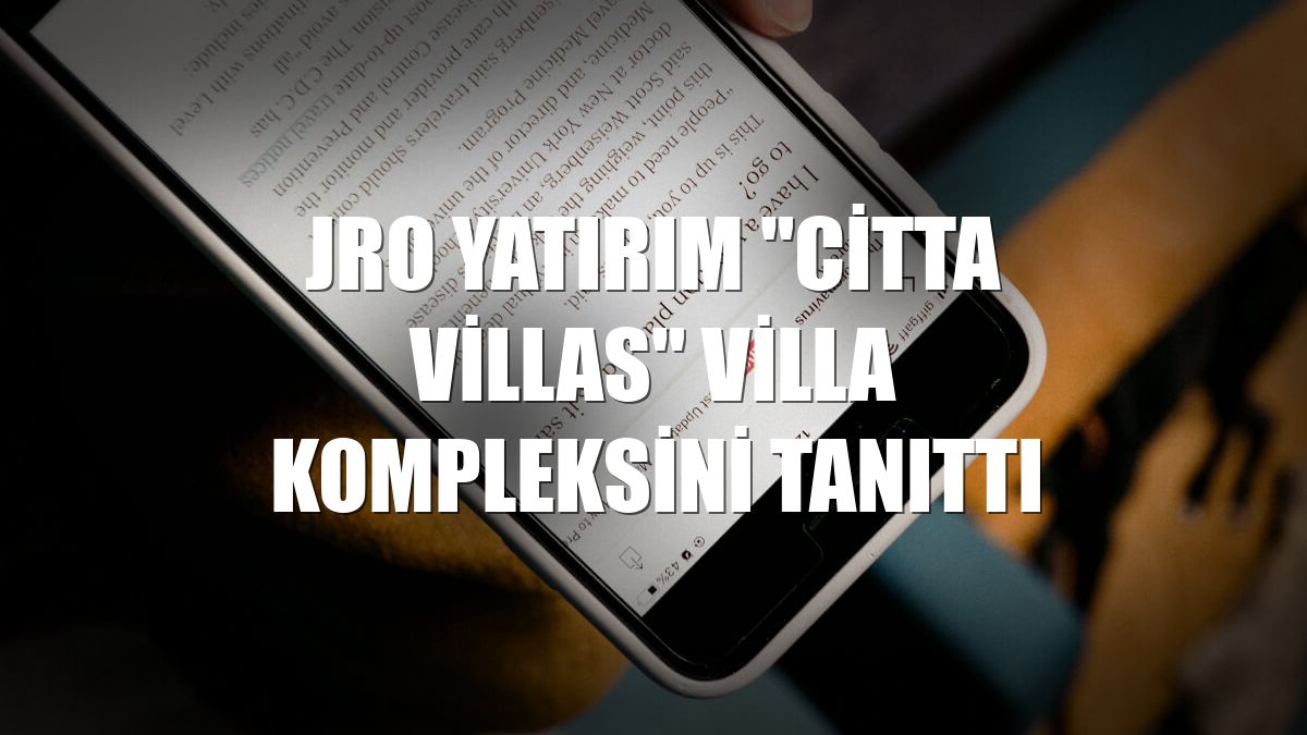 JRO Yatırım "Citta Villas" villa kompleksini tanıttı