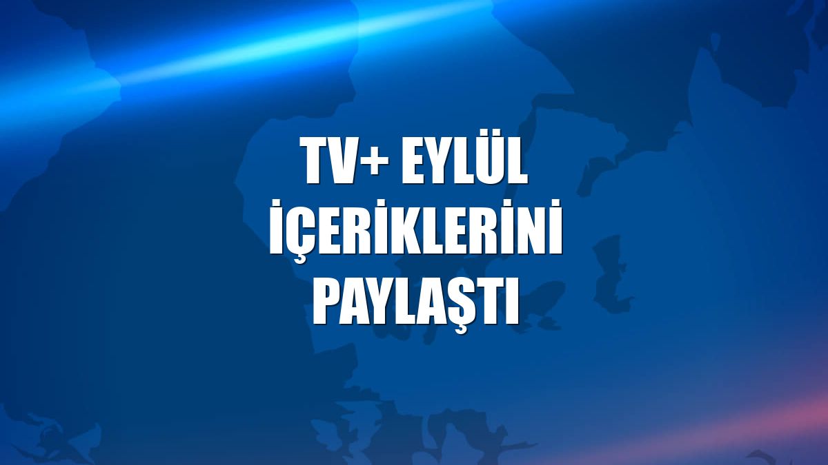 TV+ eylül içeriklerini paylaştı