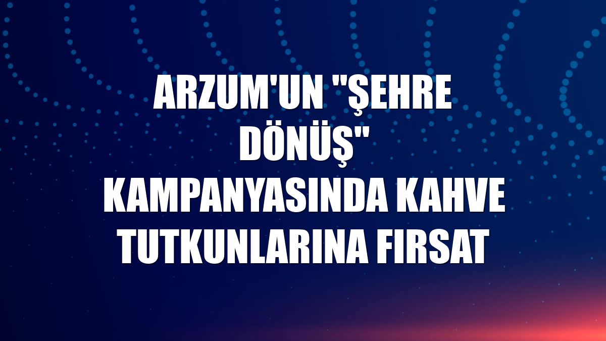 Arzum'un "Şehre Dönüş" kampanyasında kahve tutkunlarına fırsat