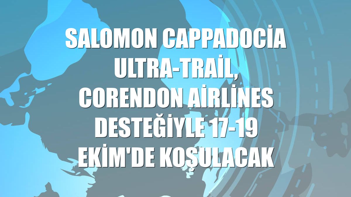 Salomon Cappadocia Ultra-Trail, Corendon Airlines desteğiyle 17-19 Ekim'de koşulacak