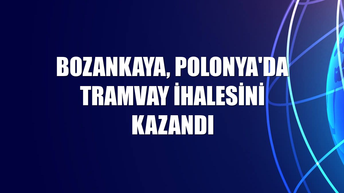 Bozankaya, Polonya'da tramvay ihalesini kazandı