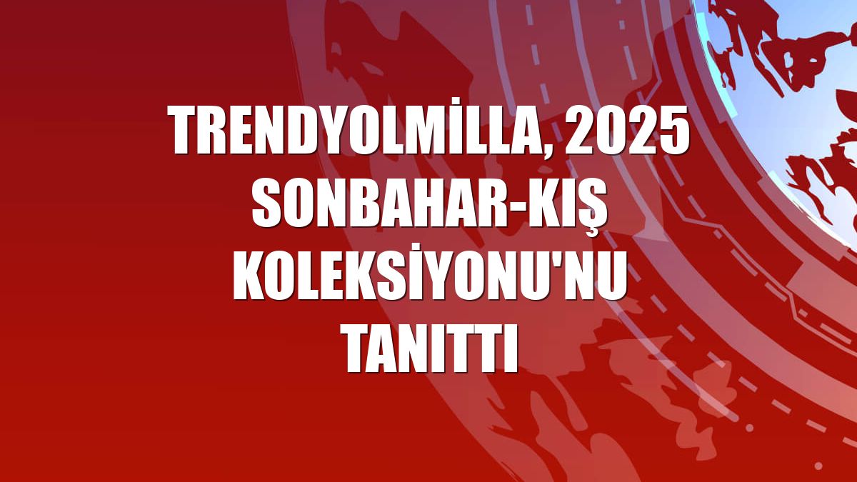 Trendyolmilla, 2025 Sonbahar-Kış Koleksiyonu'nu tanıttı