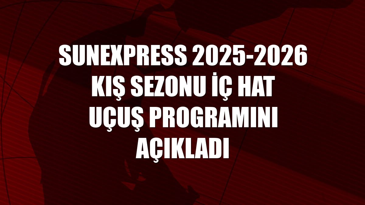 SunExpress 2025-2026 kış sezonu iç hat uçuş programını açıkladı