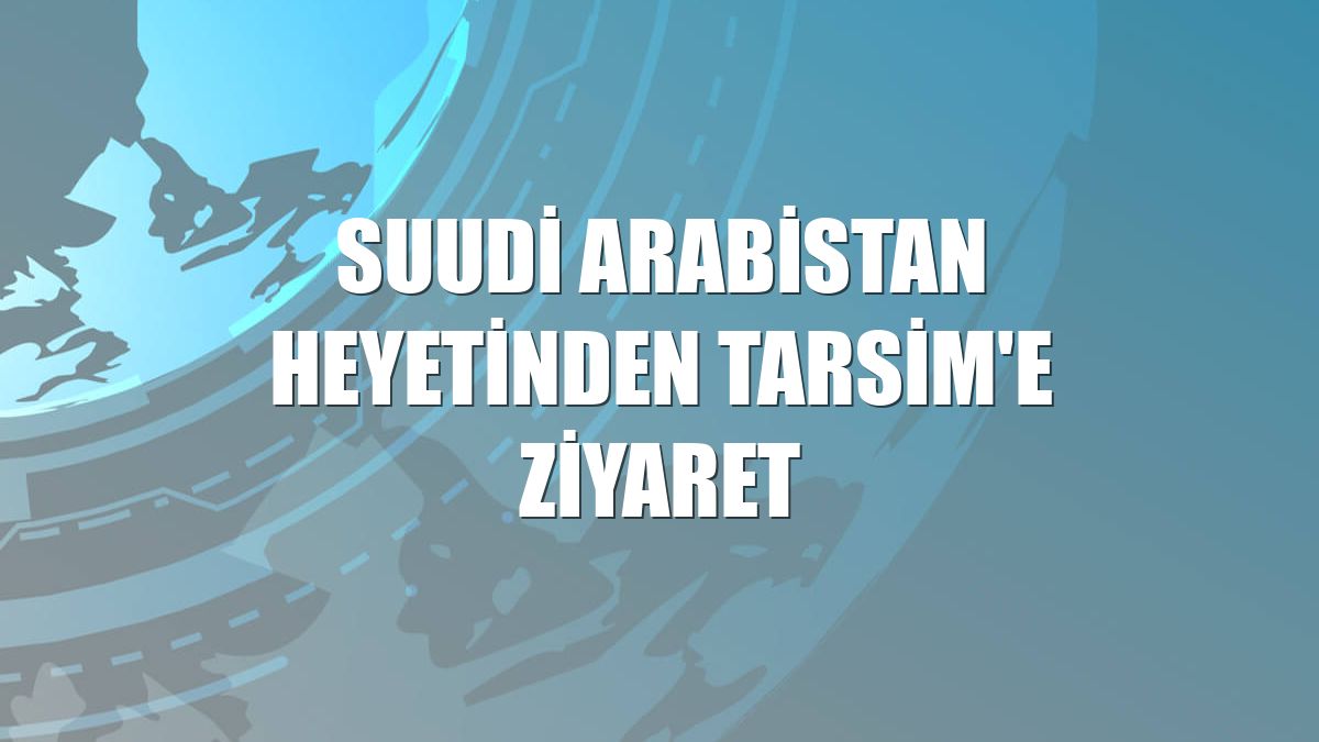 Suudi Arabistan heyetinden TARSİM'e ziyaret