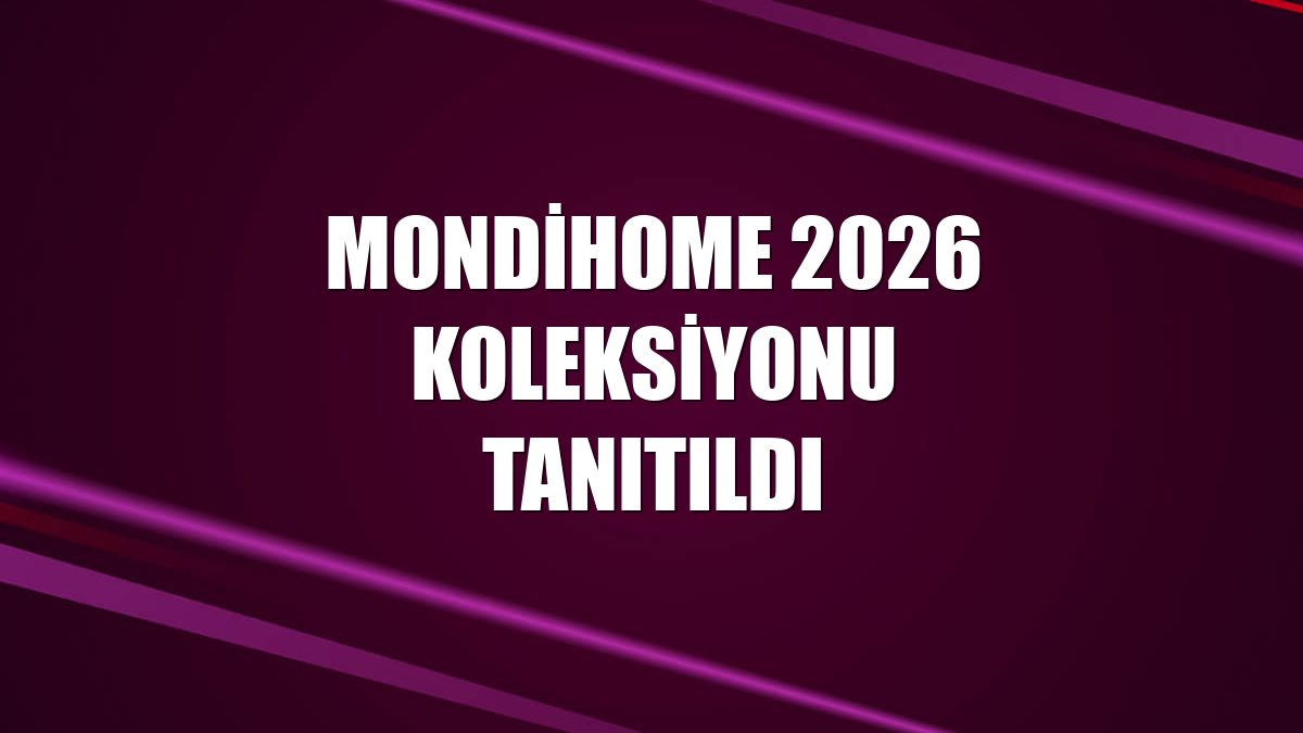 Mondihome 2026 Koleksiyonu tanıtıldı