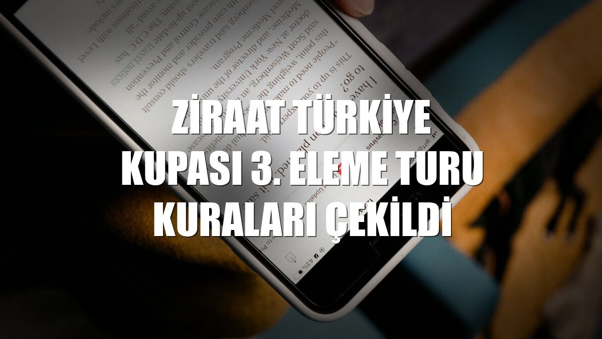 Ziraat Türkiye Kupası 3. Eleme Turu kuraları çekildi