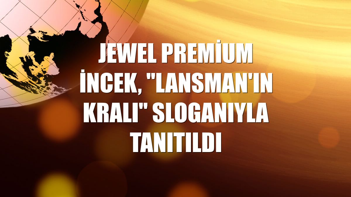 Jewel Premium İncek, "Lansman'ın Kralı" sloganıyla tanıtıldı