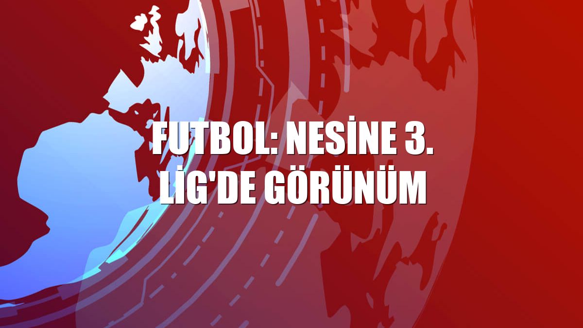 Futbol: Nesine 3. Lig'de görünüm