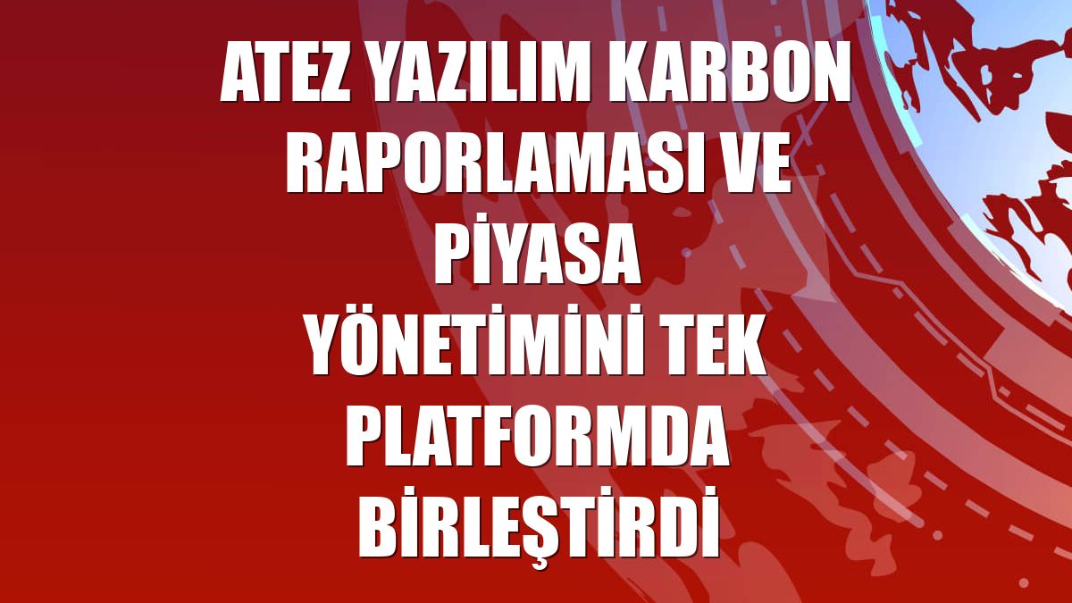 ATEZ Yazılım karbon raporlaması ve piyasa yönetimini tek platformda birleştirdi