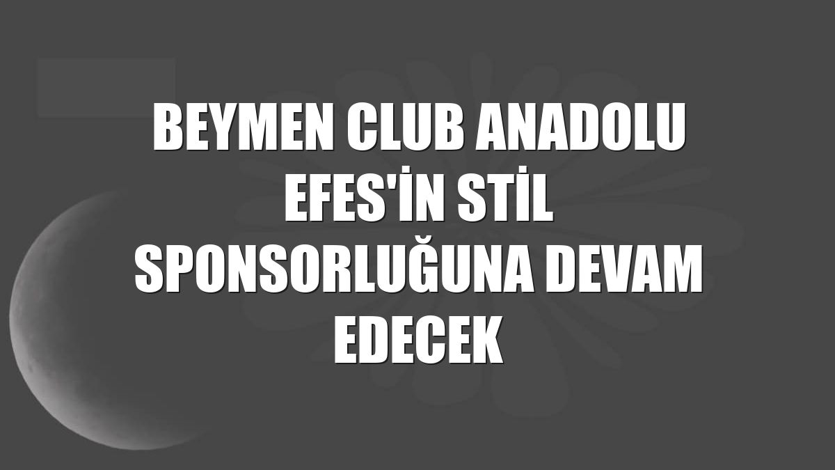 Beymen Club Anadolu Efes'in stil sponsorluğuna devam edecek