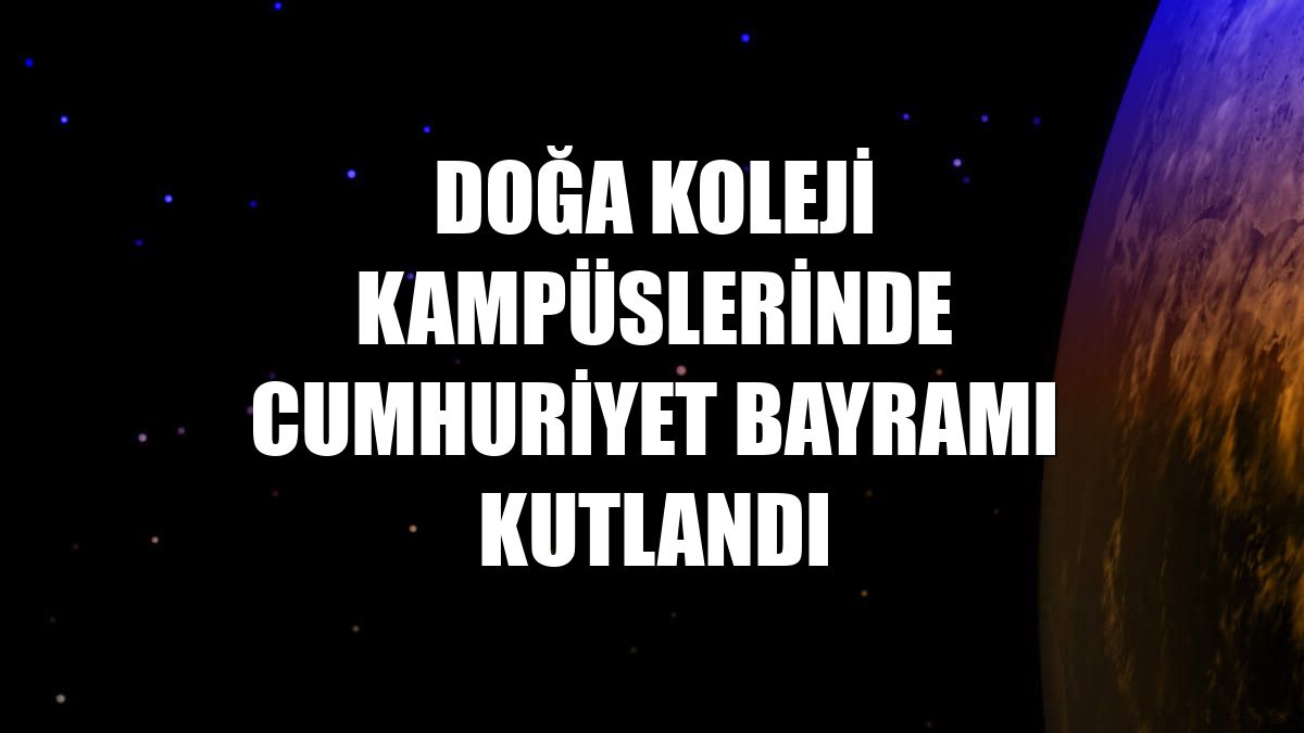 Doğa Koleji kampüslerinde Cumhuriyet Bayramı kutlandı