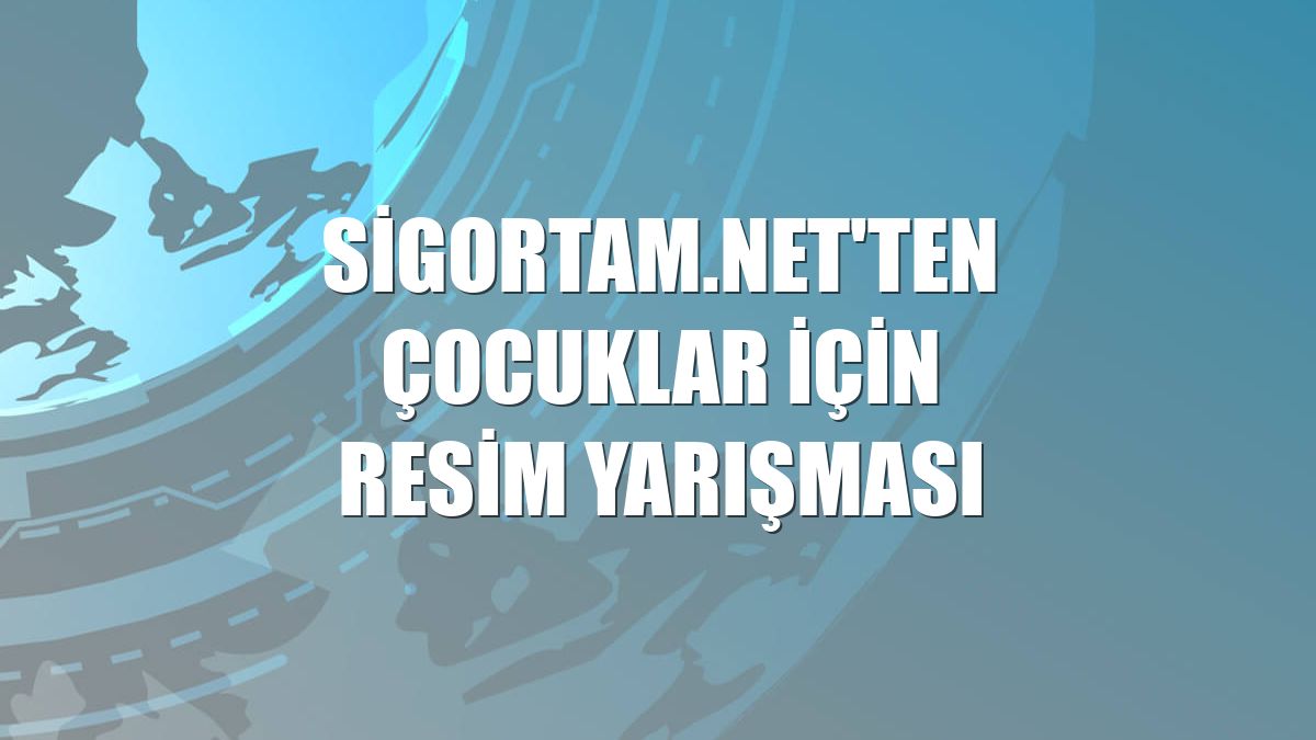 Sigortam.net'ten çocuklar için resim yarışması