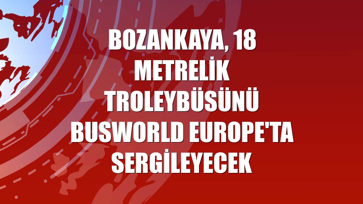 Bozankaya, 18 metrelik troleybüsünü Busworld Europe'ta sergileyecek