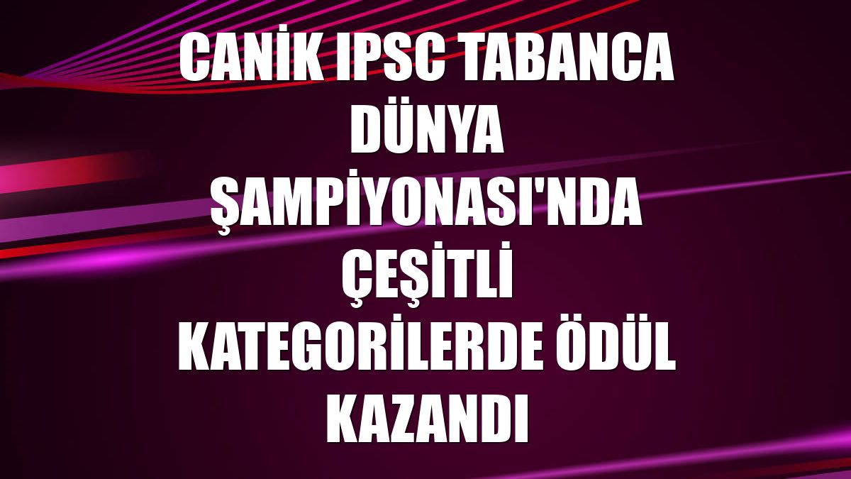 CANiK IPSC Tabanca Dünya Şampiyonası'nda çeşitli kategorilerde ödül kazandı