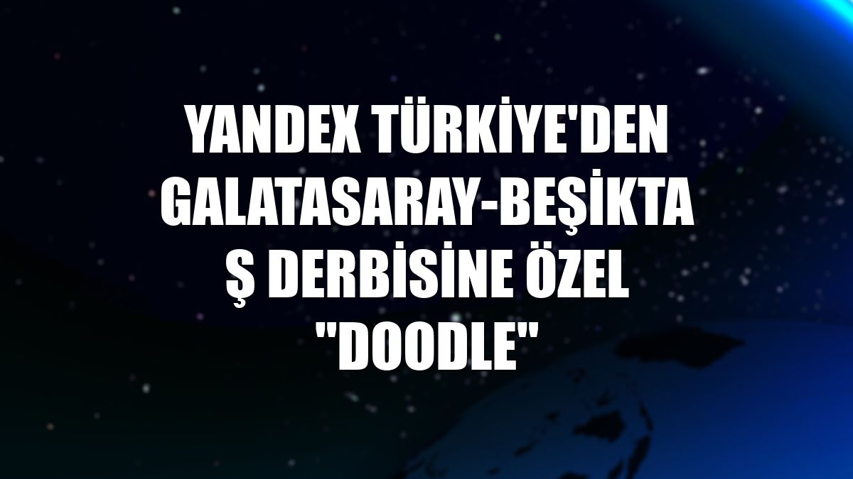 Yandex Türkiye'den Galatasaray-Beşiktaş derbisine özel "doodle"