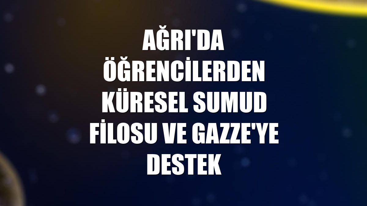 Ağrı'da öğrencilerden Küresel Sumud Filosu ve Gazze'ye destek