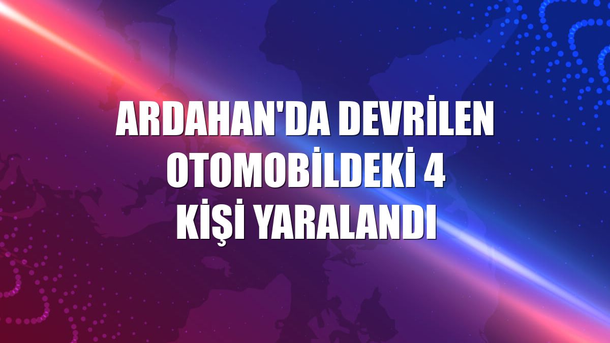 Ardahan'da devrilen otomobildeki 4 kişi yaralandı