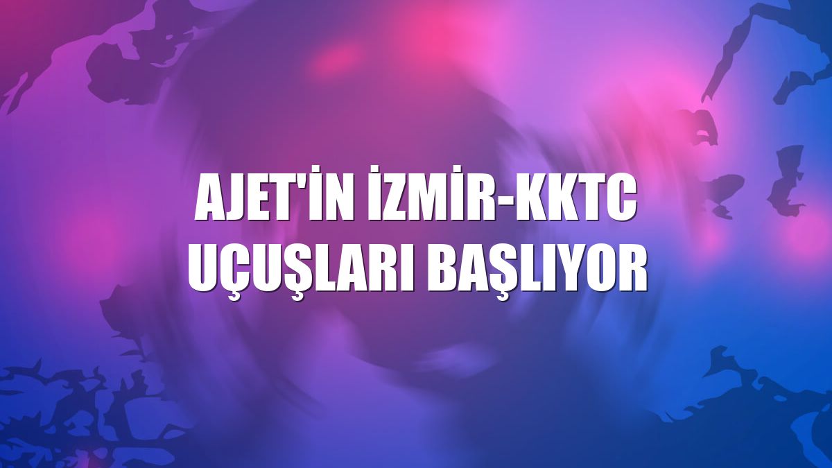 AJet'in İzmir-KKTC uçuşları başlıyor