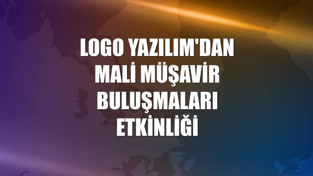 Logo Yazılım'dan Mali Müşavir Buluşmaları etkinliği