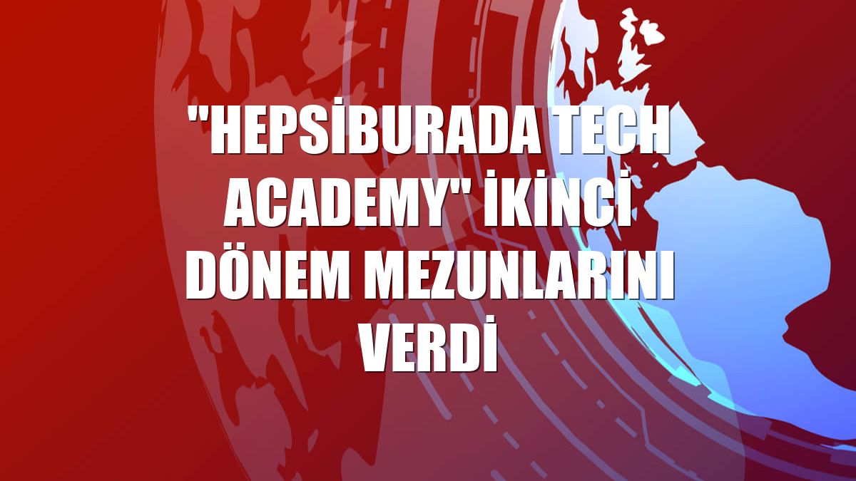 "Hepsiburada Tech Academy" ikinci dönem mezunlarını verdi