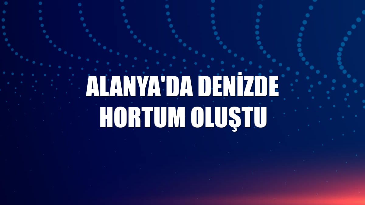 Alanya'da denizde hortum oluştu