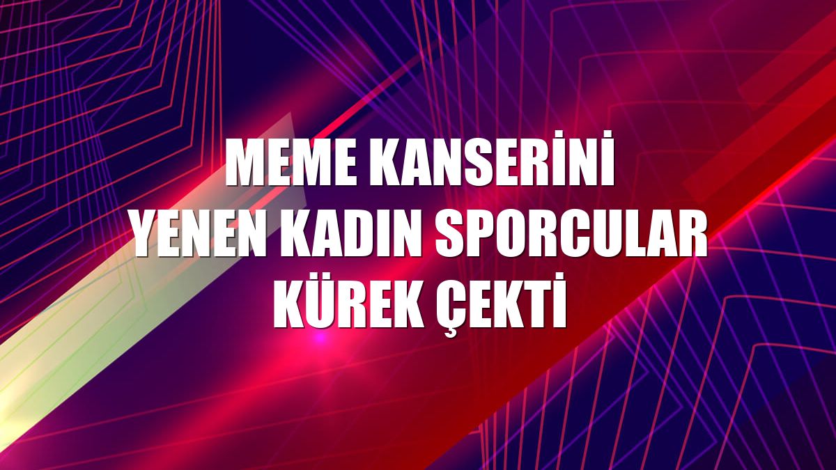 Meme kanserini yenen kadın sporcular kürek çekti