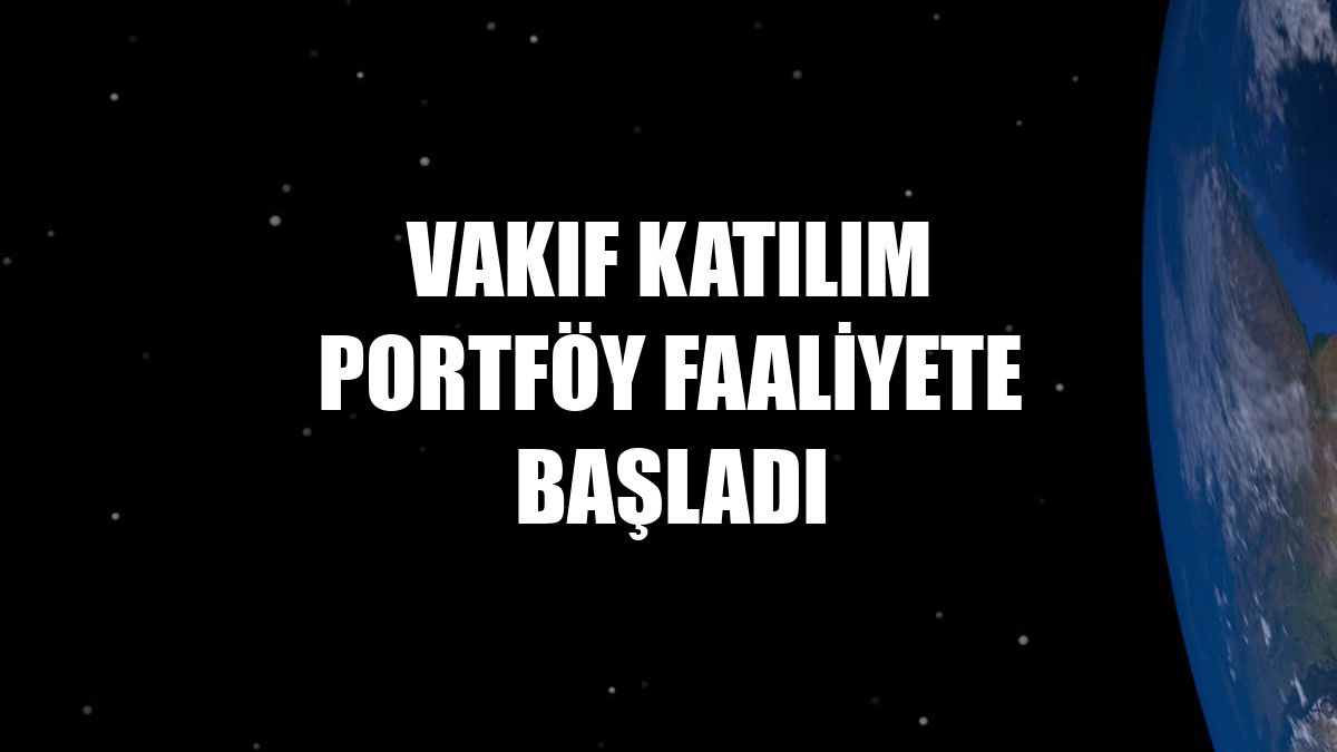 Vakıf Katılım Portföy faaliyete başladı