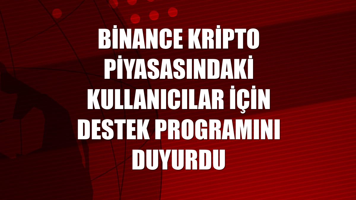 Binance kripto piyasasındaki kullanıcılar için destek programını duyurdu