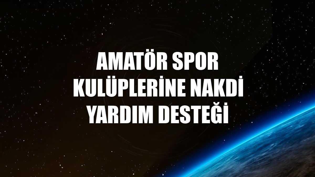 Amatör Spor Kulüplerine nakdi yardım desteği