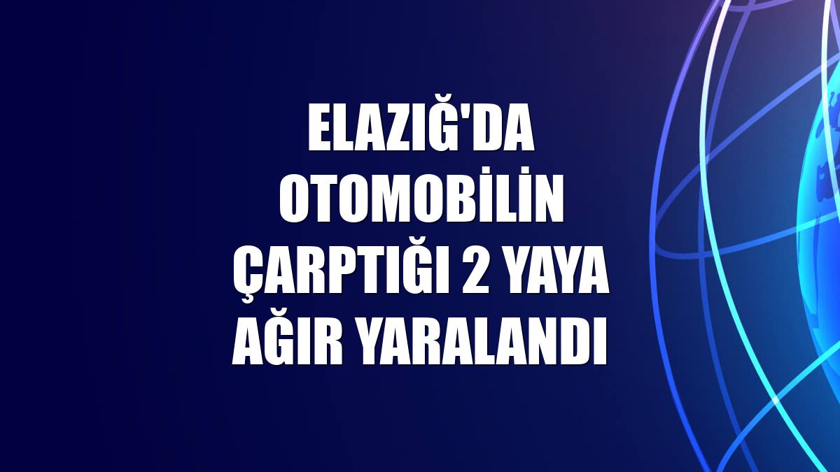 Elazığ'da otomobilin çarptığı 2 yaya ağır yaralandı