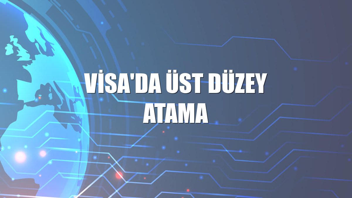 Visa'da üst düzey atama