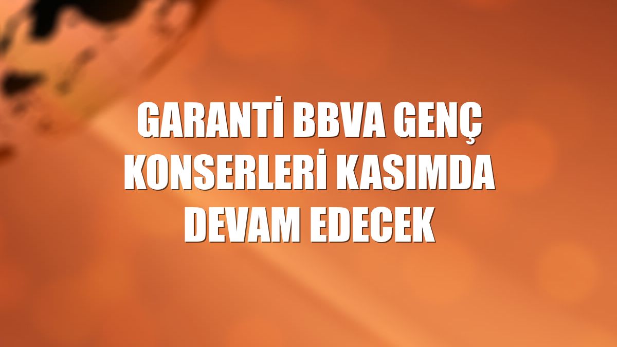 Garanti BBVA Genç Konserleri kasımda devam edecek