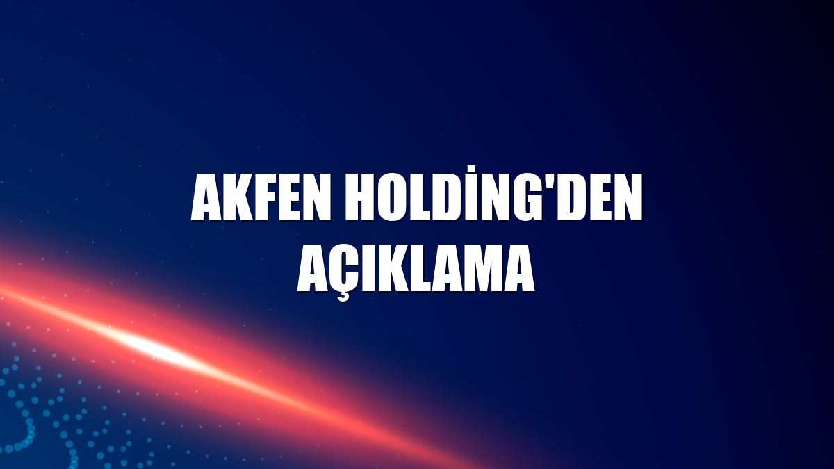 Akfen Holding'den açıklama