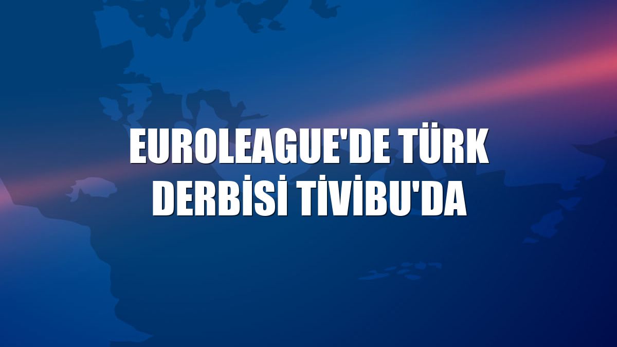 Euroleague'de Türk derbisi Tivibu'da