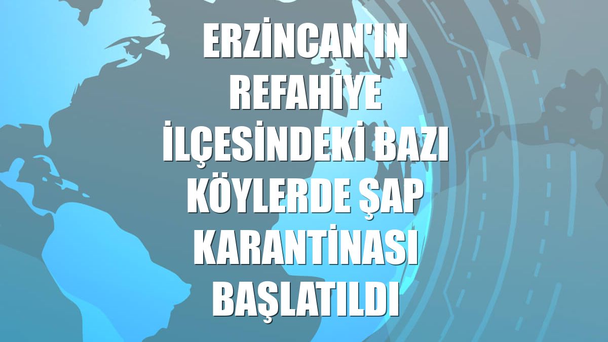 Erzincan'ın Refahiye ilçesindeki bazı köylerde şap karantinası başlatıldı
