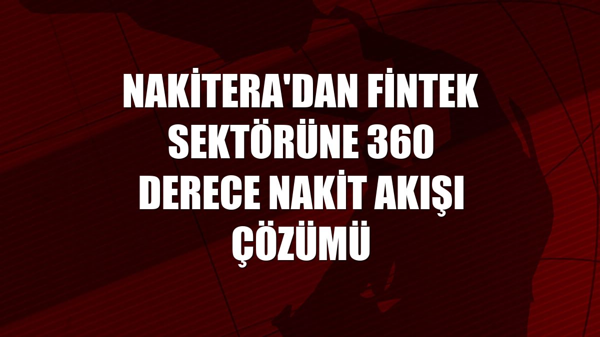 Nakitera'dan fintek sektörüne 360 derece nakit akışı çözümü