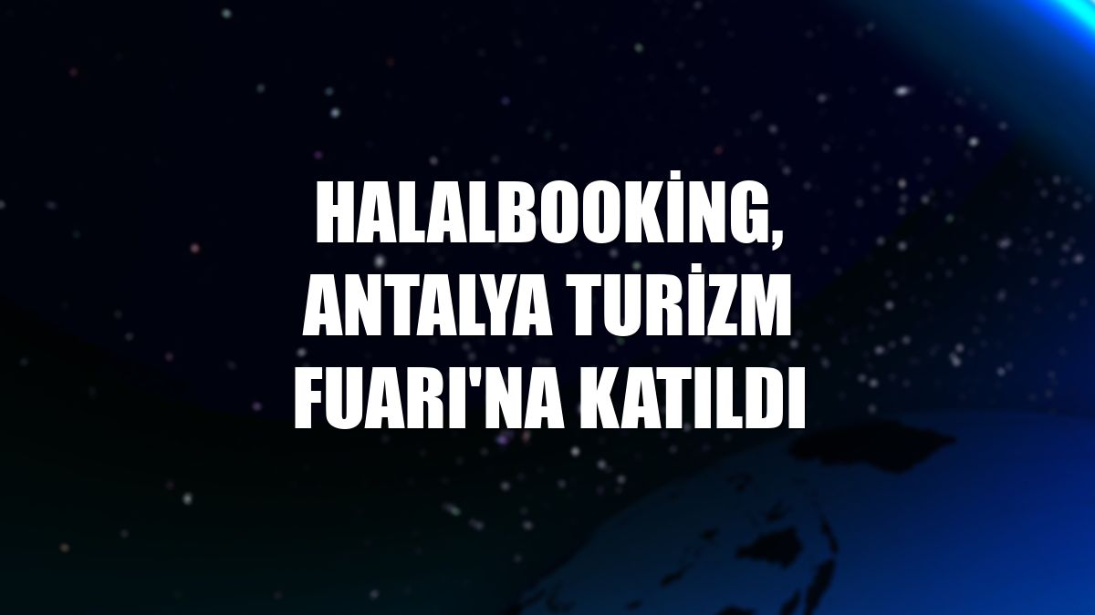 Halalbooking, Antalya Turizm Fuarı'na katıldı