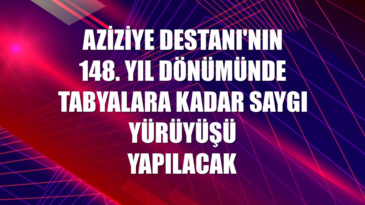 Aziziye Destanı'nın 148. yıl dönümünde tabyalara kadar saygı yürüyüşü yapılacak