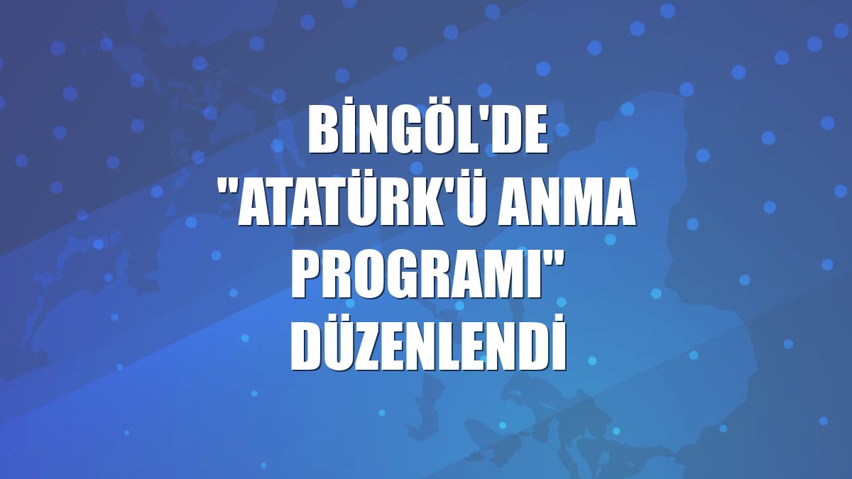 Bingöl'de "Atatürk'ü Anma Programı" düzenlendi