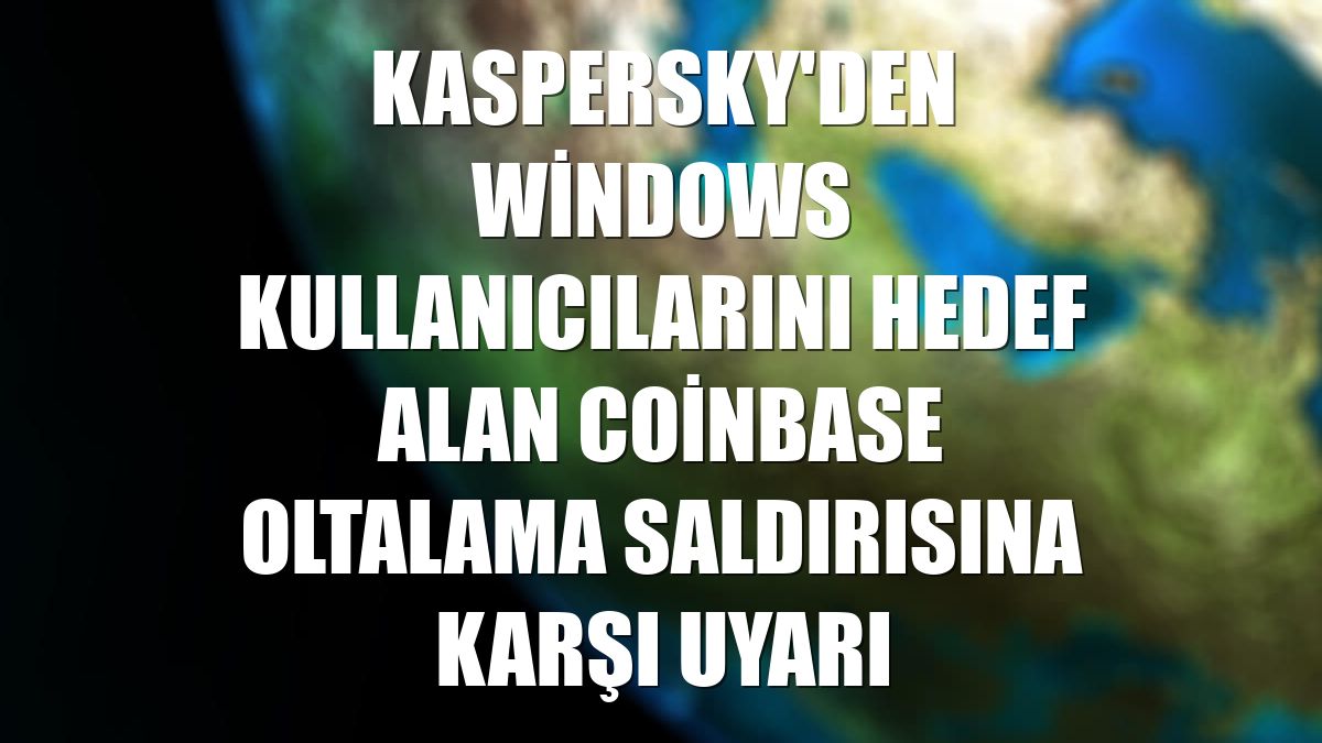 Kaspersky'den Windows kullanıcılarını hedef alan Coinbase oltalama saldırısına karşı uyarı