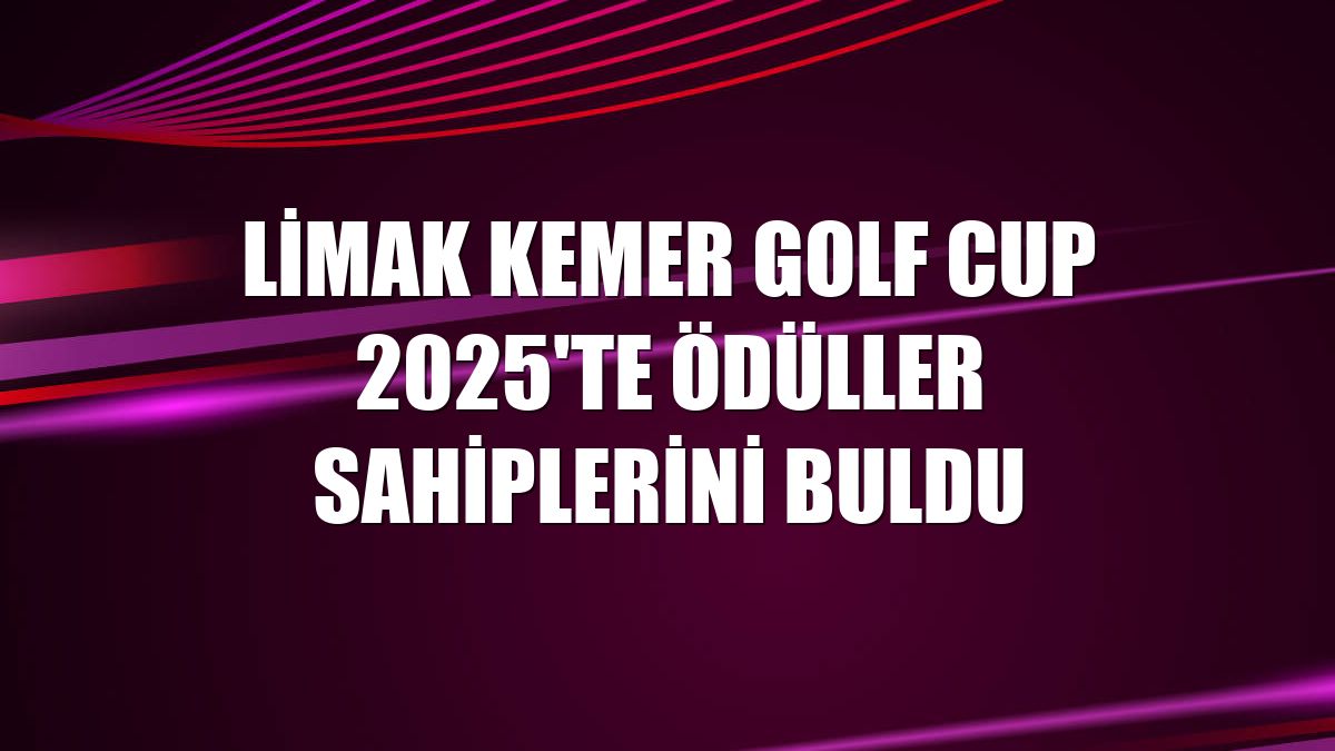 Limak Kemer Golf Cup 2025'te ödüller sahiplerini buldu