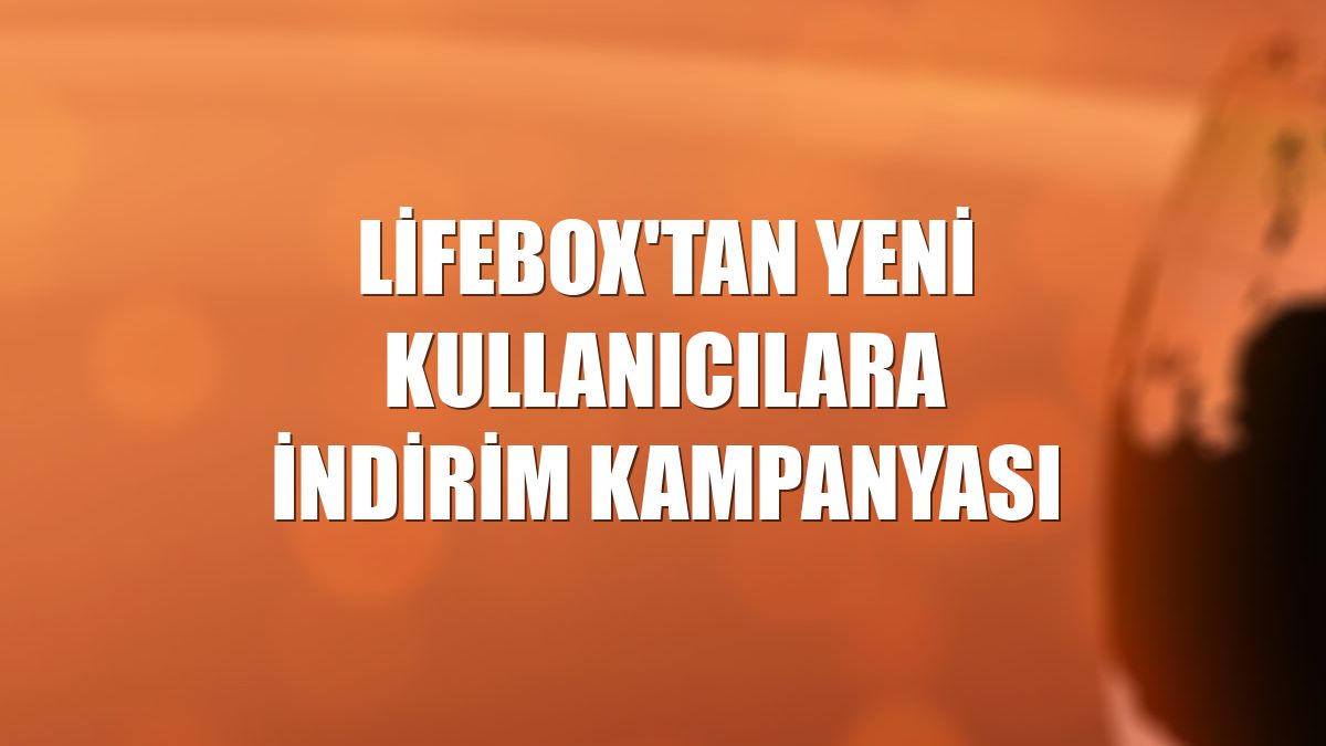 lifebox'tan yeni kullanıcılara indirim kampanyası